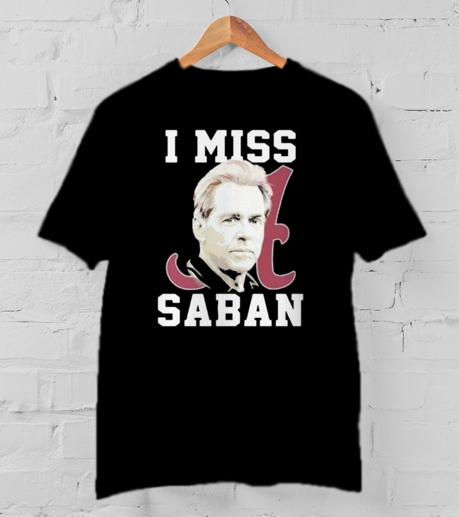 Alabama Crimson Tide I Miss Saban Football Coach Fan T-Shirt