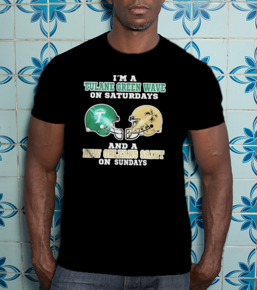 I’m A Tulane Green Wave On Saturdays And A New Orleans Saint On Sundays Football Helmets T-Shirt