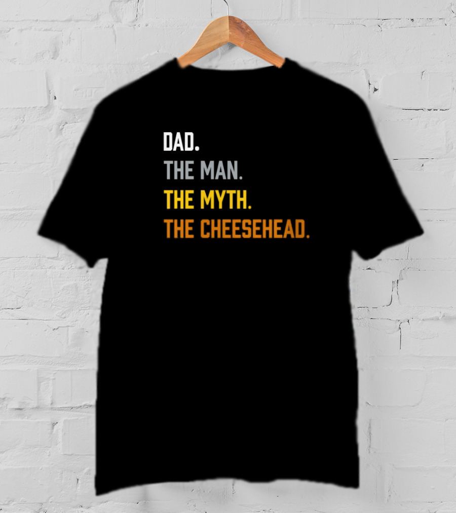Dad The Man The Myth The Cheesehead Fan T-Shirt