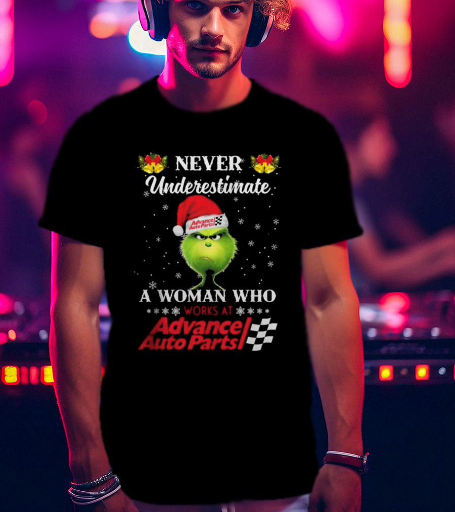 Never Underestimate A Woman Who Works At Advance Auto Parts Grinch Christmas T-Shirt