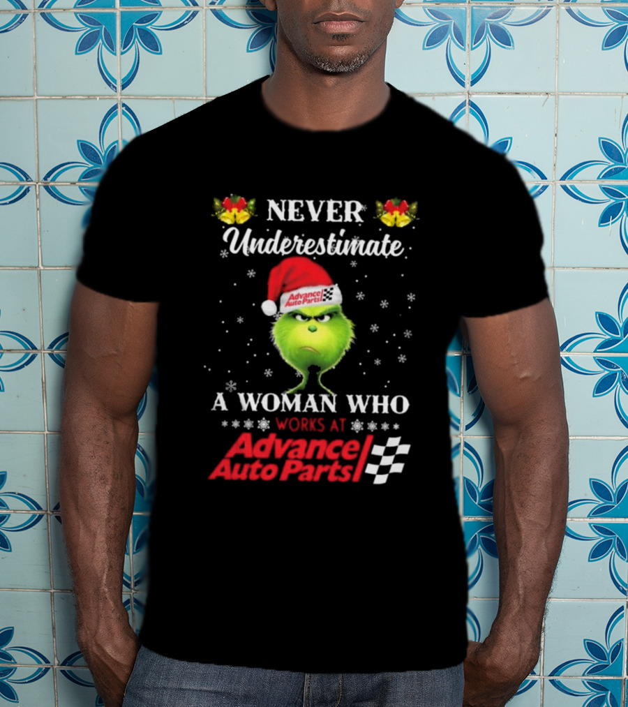 Never Underestimate A Woman Who Works At Advance Auto Parts Grinch Christmas T-Shirt