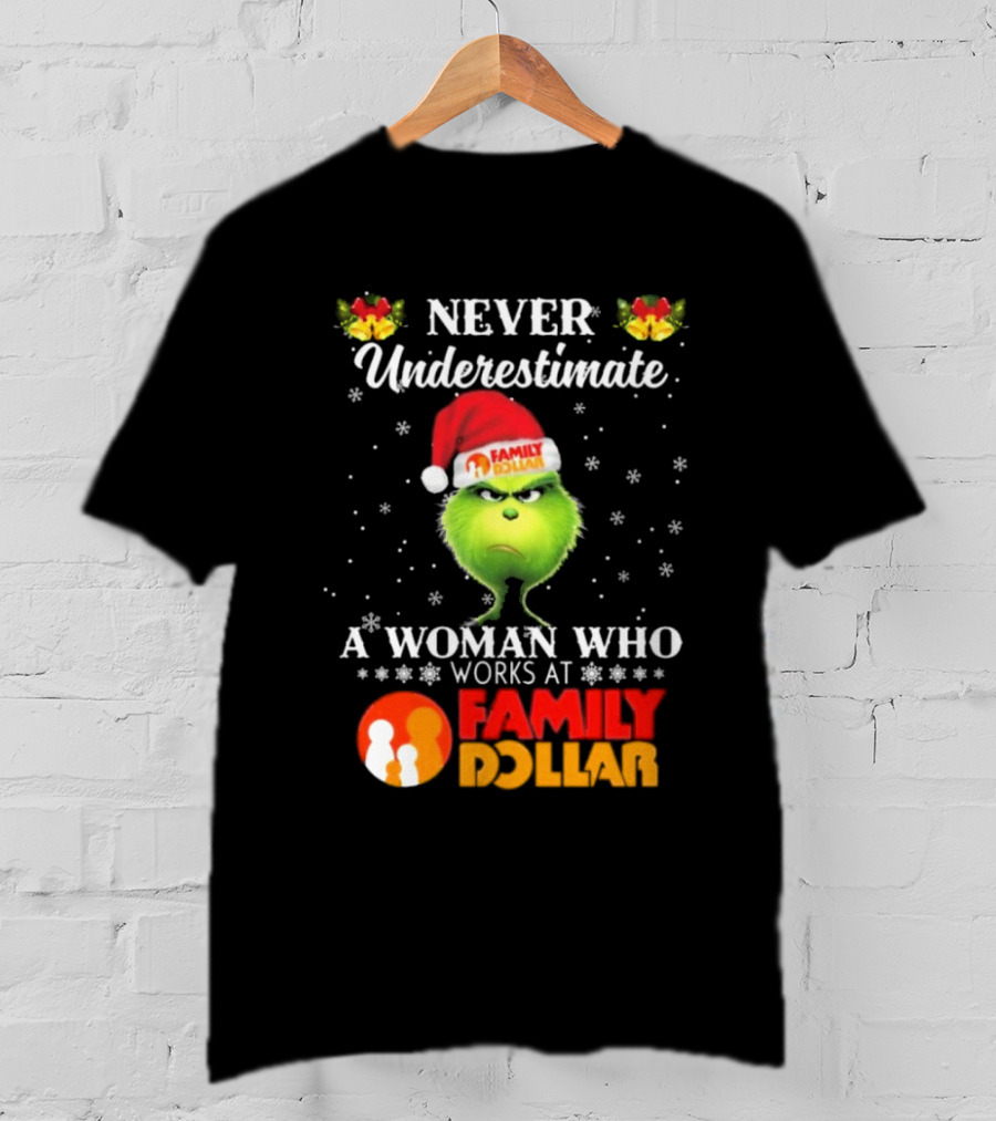 Never Underestimate A Woman Who Works At Family Dollar Grinch Christmas T-Shirt