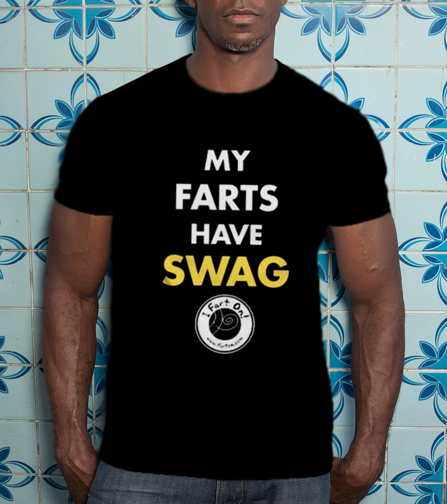 My Farts Have Swag I Fart On T-Shirt