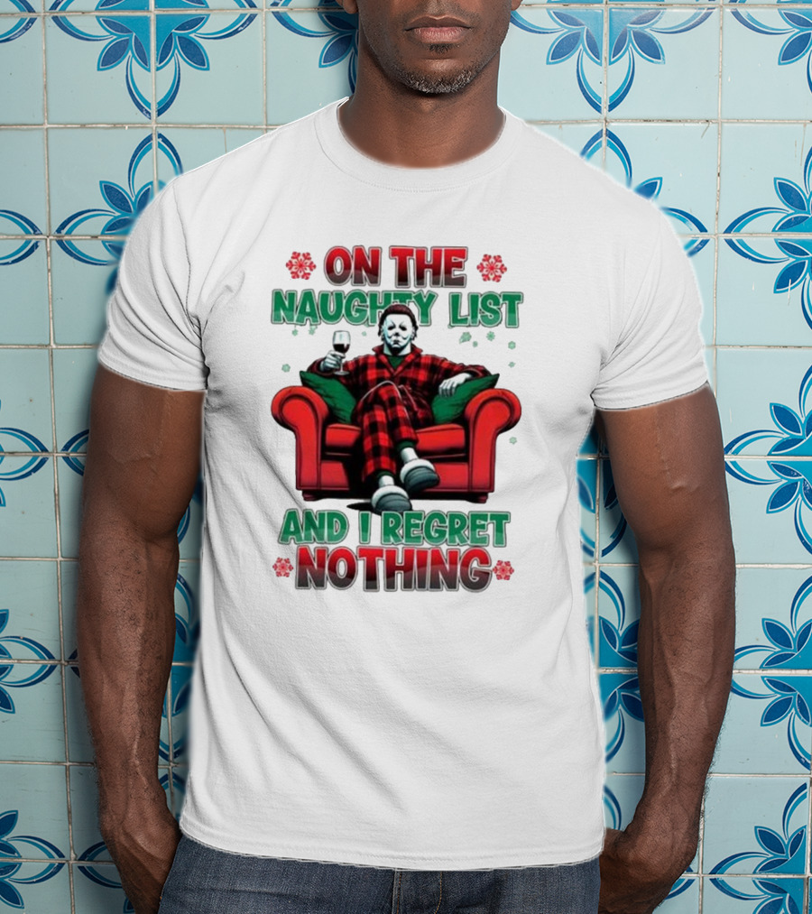 On The Naughty List And I Regret Nothing Michael Myers Christmas T-Shirt