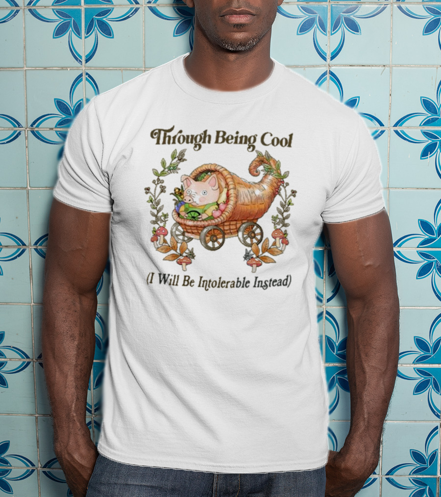 Through Being Cool I Will Be Intolerable Instead Pig In Cornucopia With Mushrooms And Leaves T-Shirt