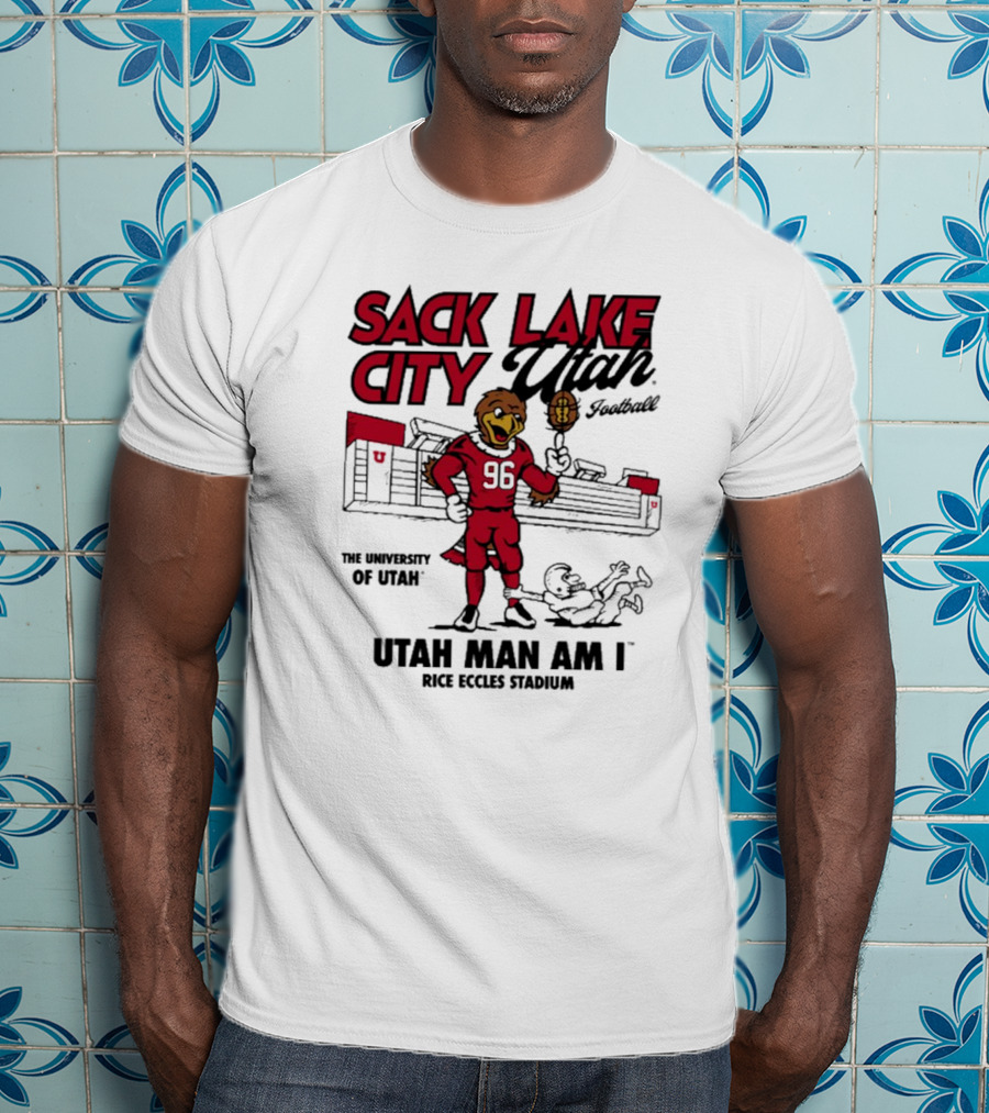 Sack Lake City Utah Football Utah Man Am I Rice Eccles Stadium University Of Utah T-Shirt
