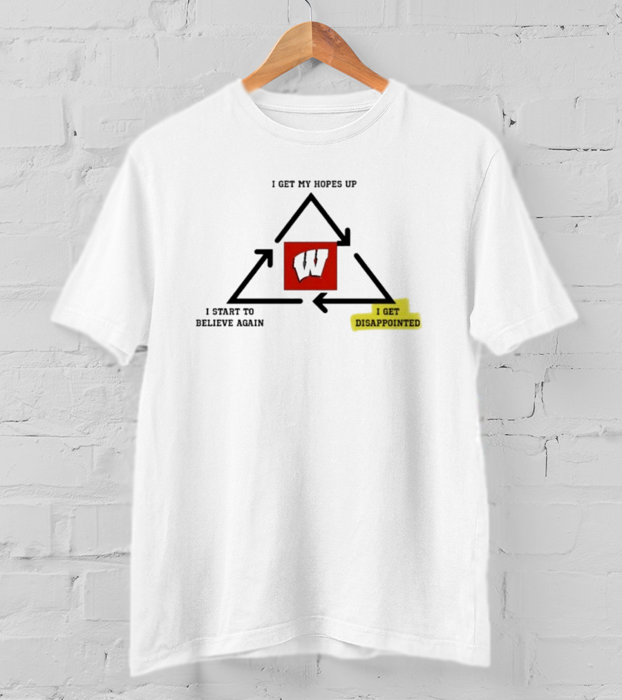 Wisconsin Badgers Cycle I Get My Hopes Up Disappointed Believe Again T-Shirt
