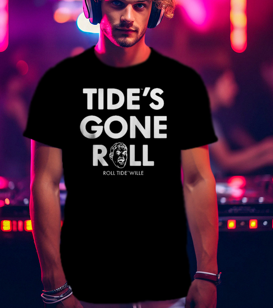 Tide’s Gone Roll Roll Tide Wille T-Shirt