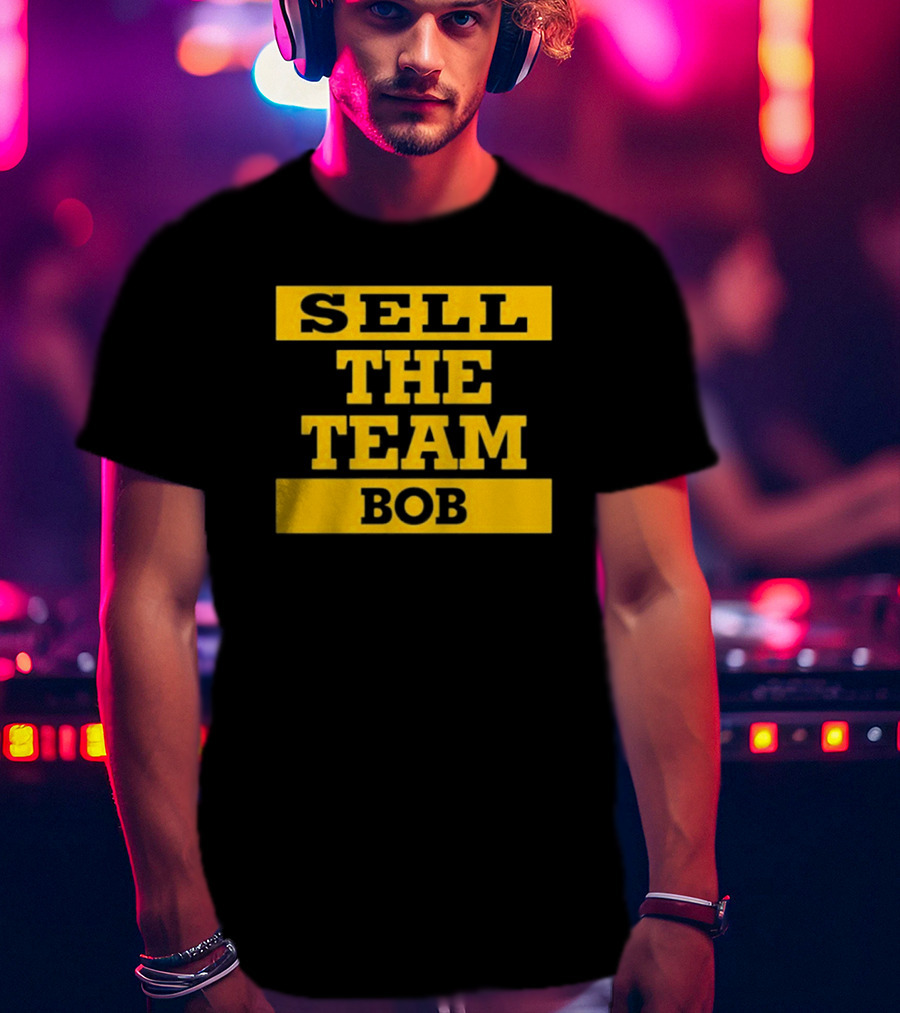 Sell The Team Bob Dejan Kovacevic T-Shirt