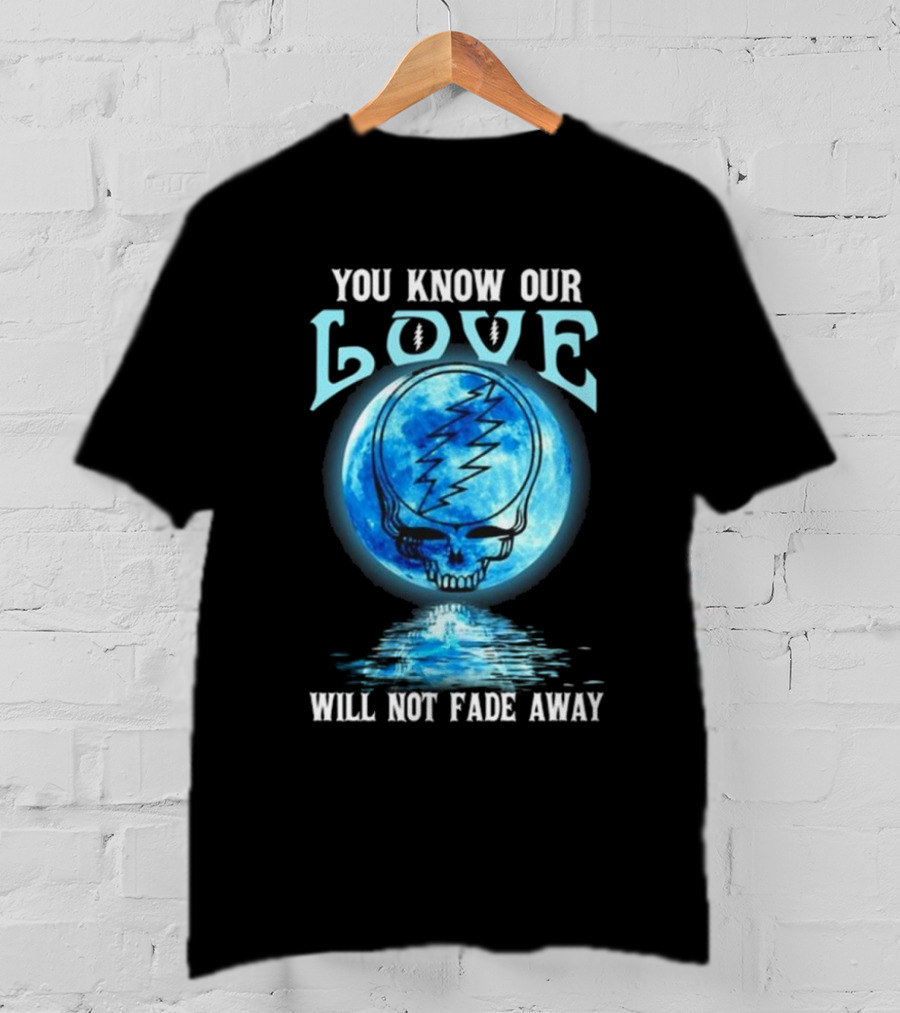Grateful Dead You Know Our Love Will Not Fade Away Blue Skull Lightning Moon T-Shirt