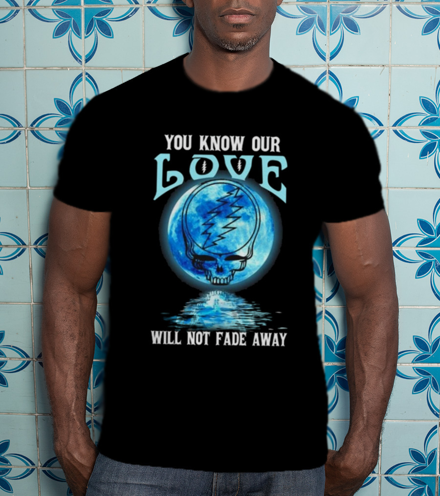 Grateful Dead You Know Our Love Will Not Fade Away Blue Skull Lightning Moon T-Shirt