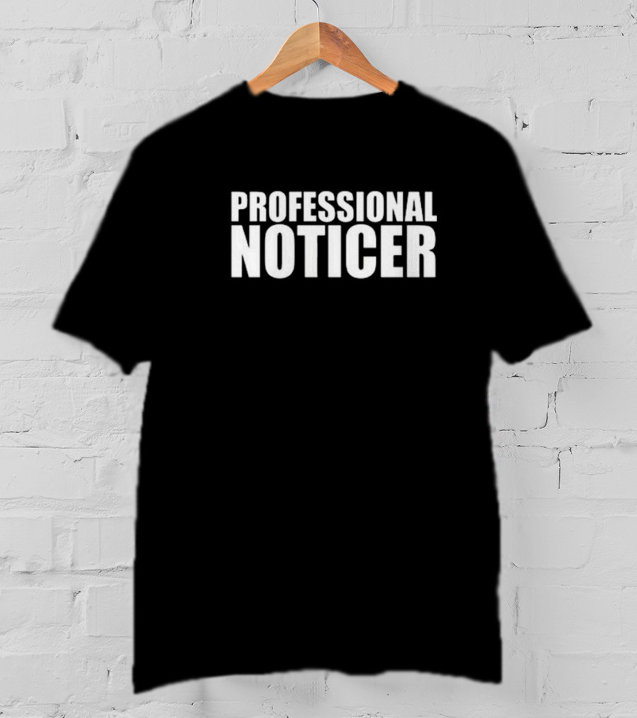 PROFESSIONAL NOTICER Text T-Shirt