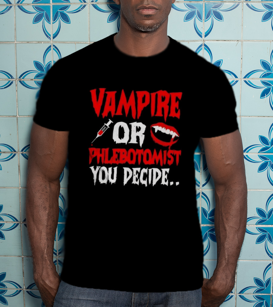 Vampire Or Phlebotomist You Decide Syringe And Fangs Text T-Shirt