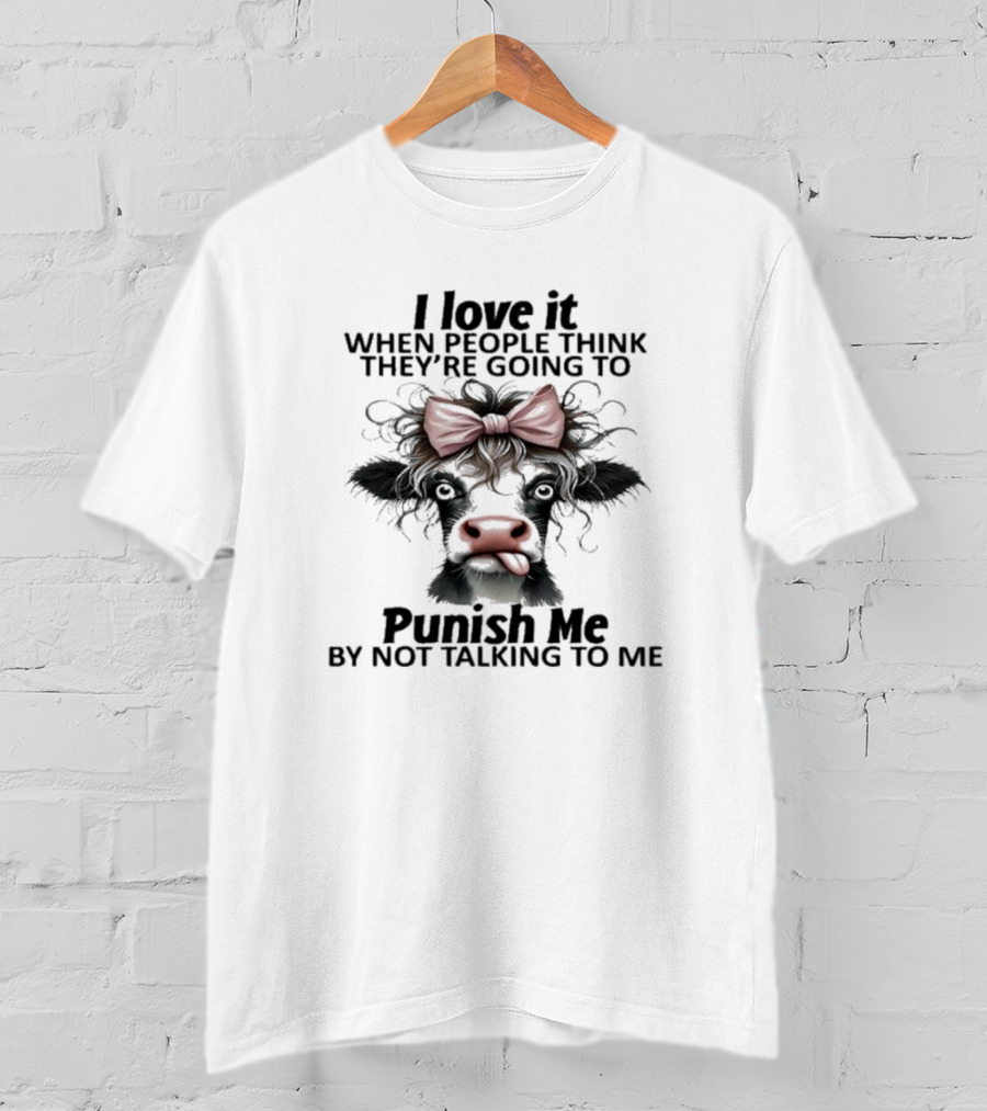 I Love It When People Think They're Going To Punish Me By Not Talking To Me Cow Bow T-Shirt