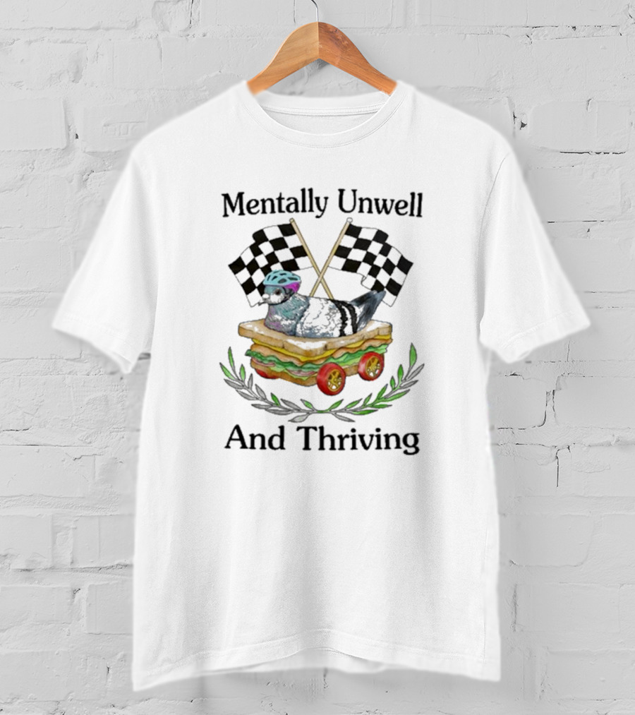 Mentally Unwell And Thriving Pigeon In Racing Sandwich Car With Checkered Flags T-Shirt
