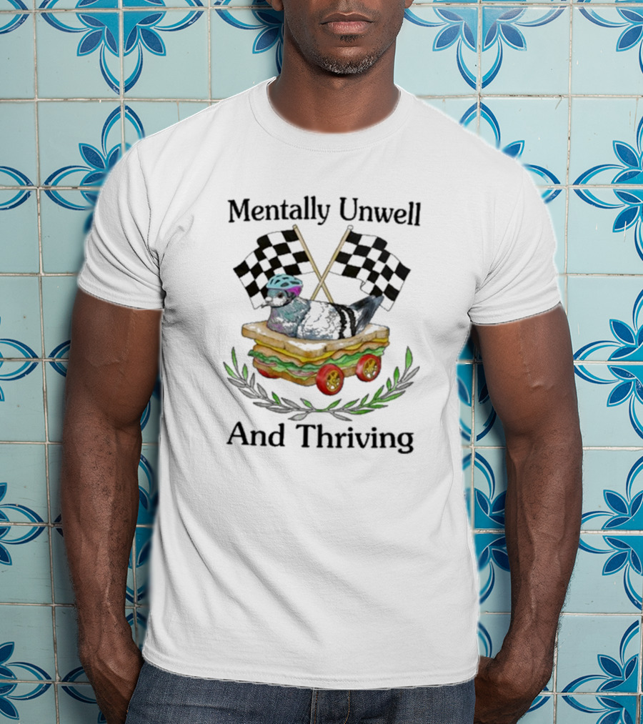 Mentally Unwell And Thriving Pigeon In Racing Sandwich Car With Checkered Flags T-Shirt