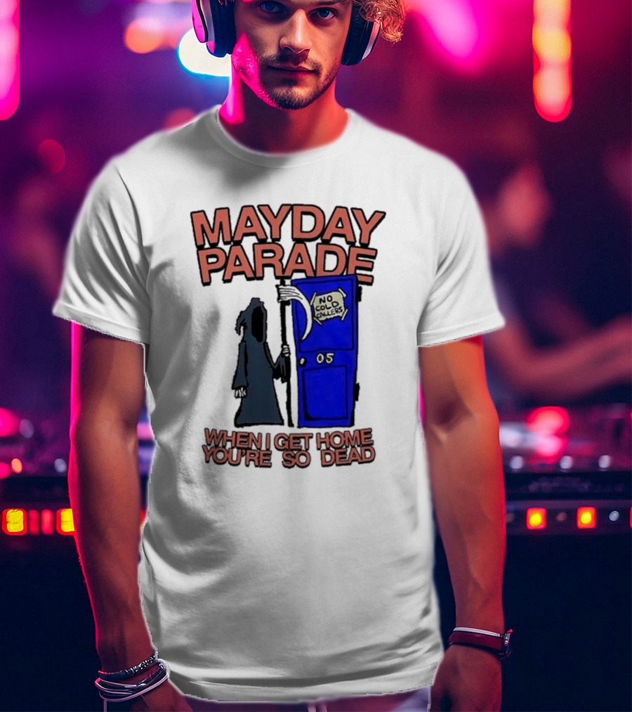 Mayday Parade 05 No Cold Callers When I Get Home You’re So Dead T-Shirt