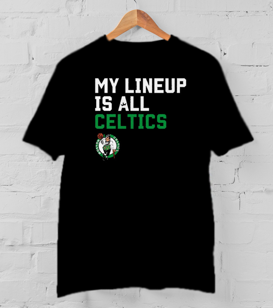 Boston Celtics NBA My Lineup Is All Celtics Basketball Sportiqe Comfy T-Shirt