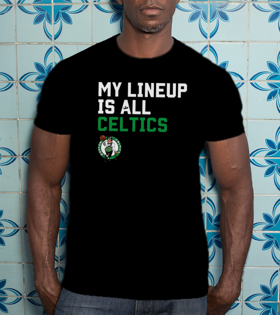 Boston Celtics NBA My Lineup Is All Celtics Basketball Sportiqe Comfy T-Shirt