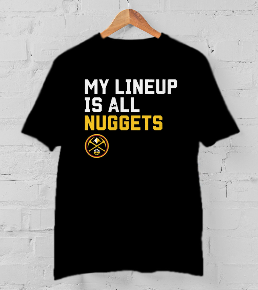 Denver Nuggets NBA My Lineup Is All Nuggets Sportiqe Comfy Basketball T-Shirt