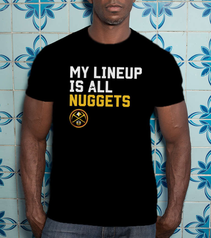 Denver Nuggets NBA My Lineup Is All Nuggets Sportiqe Comfy Basketball T-Shirt