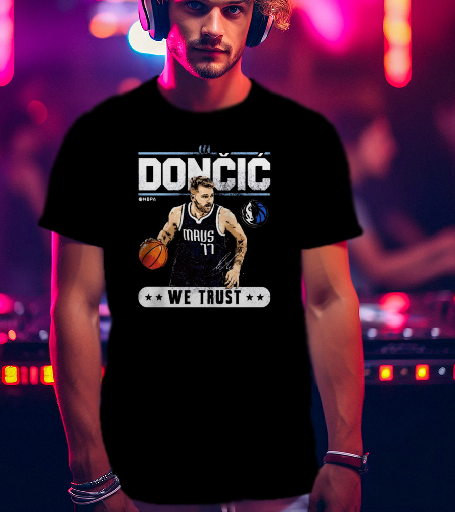 Doncic Mavs 77 NBA Dallas We Trust Signature T-Shirt