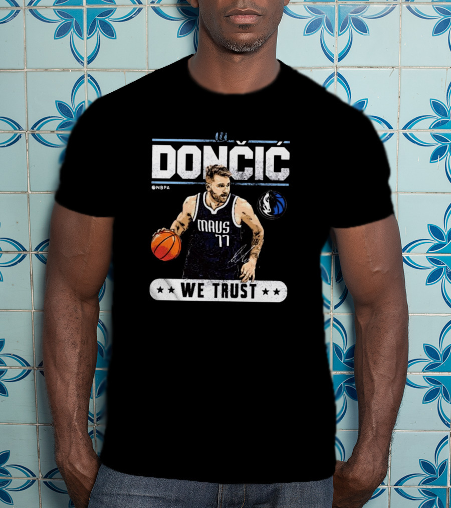 Doncic Mavs 77 NBA Dallas We Trust Signature T-Shirt