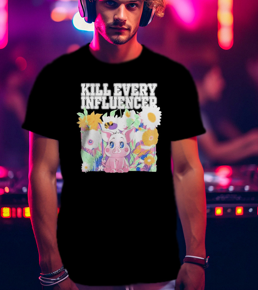 Kill Every Influencer Cute Pig Surrounded By Colorful Flowers T-Shirt