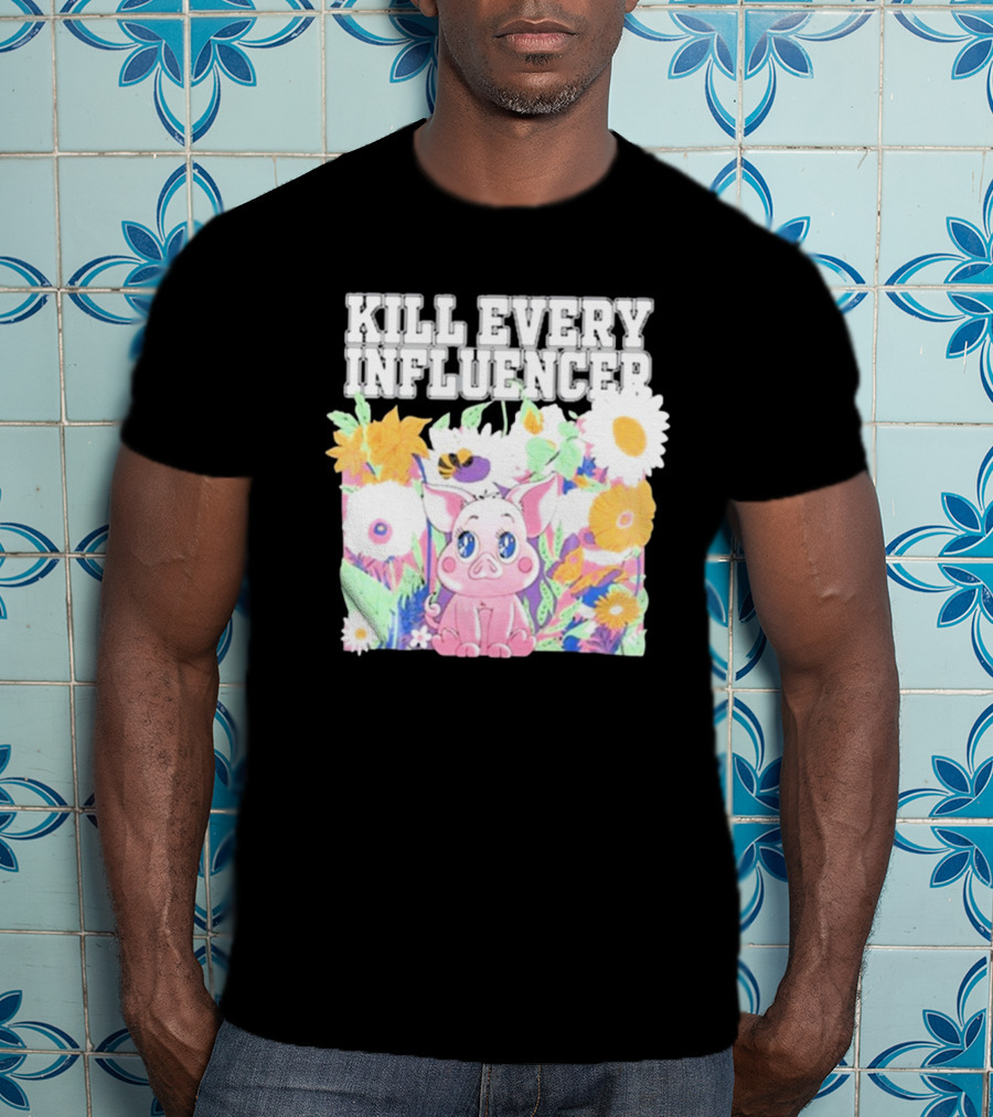 Kill Every Influencer Cute Pig Surrounded By Colorful Flowers T-Shirt