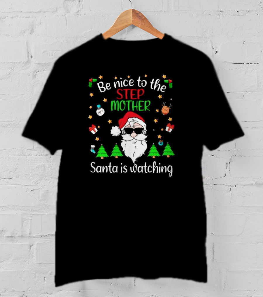 Be Nice To The Step Mother Santa Is Watching Christmas T-Shirt