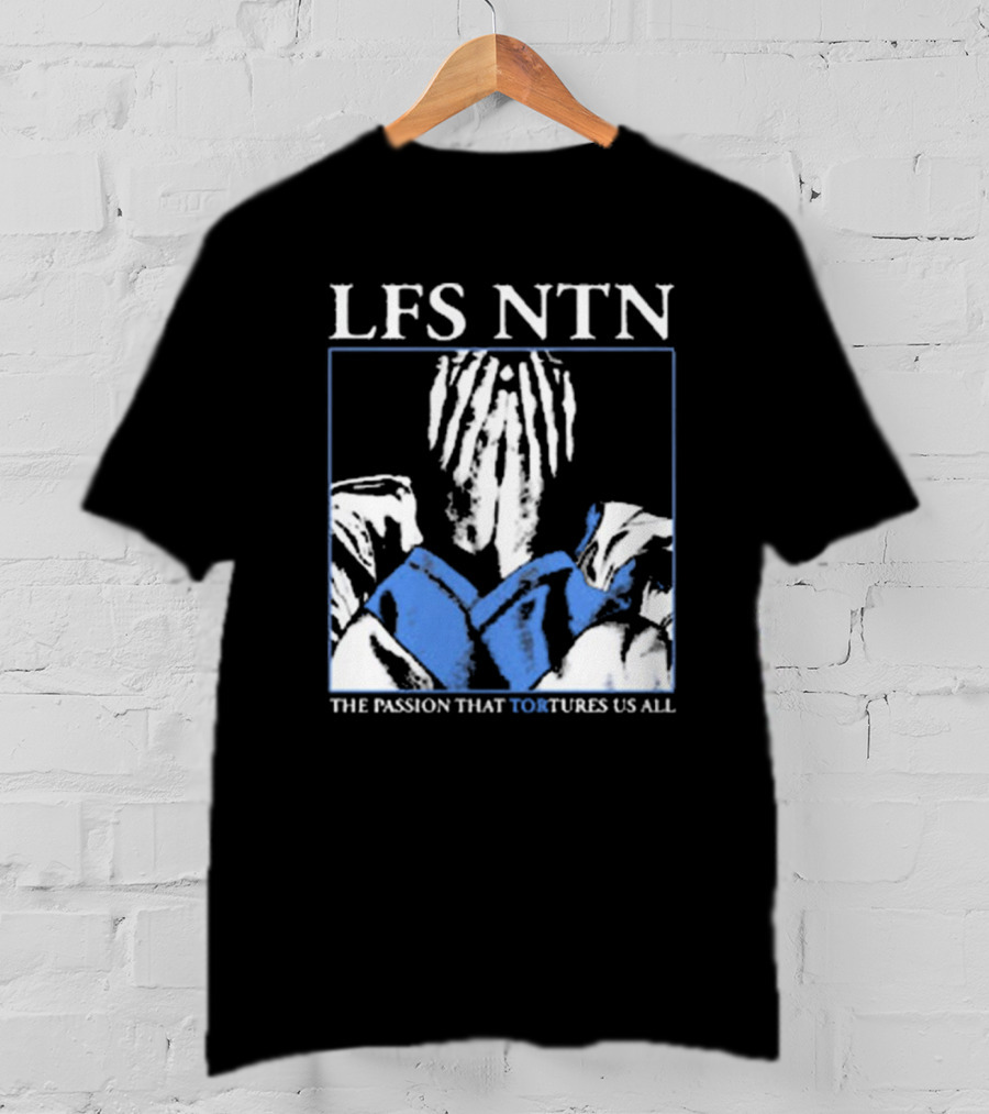 LFS NTN The Passion That Tortures Us All T-Shirt