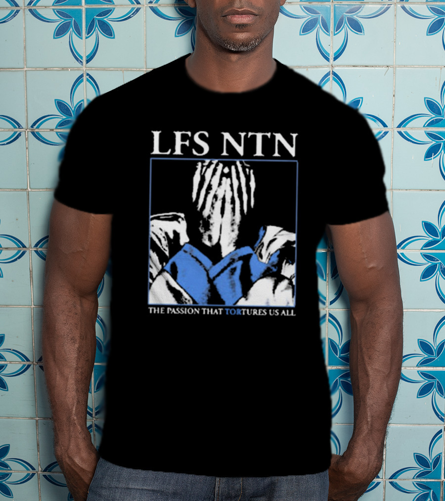 LFS NTN The Passion That Tortures Us All T-Shirt