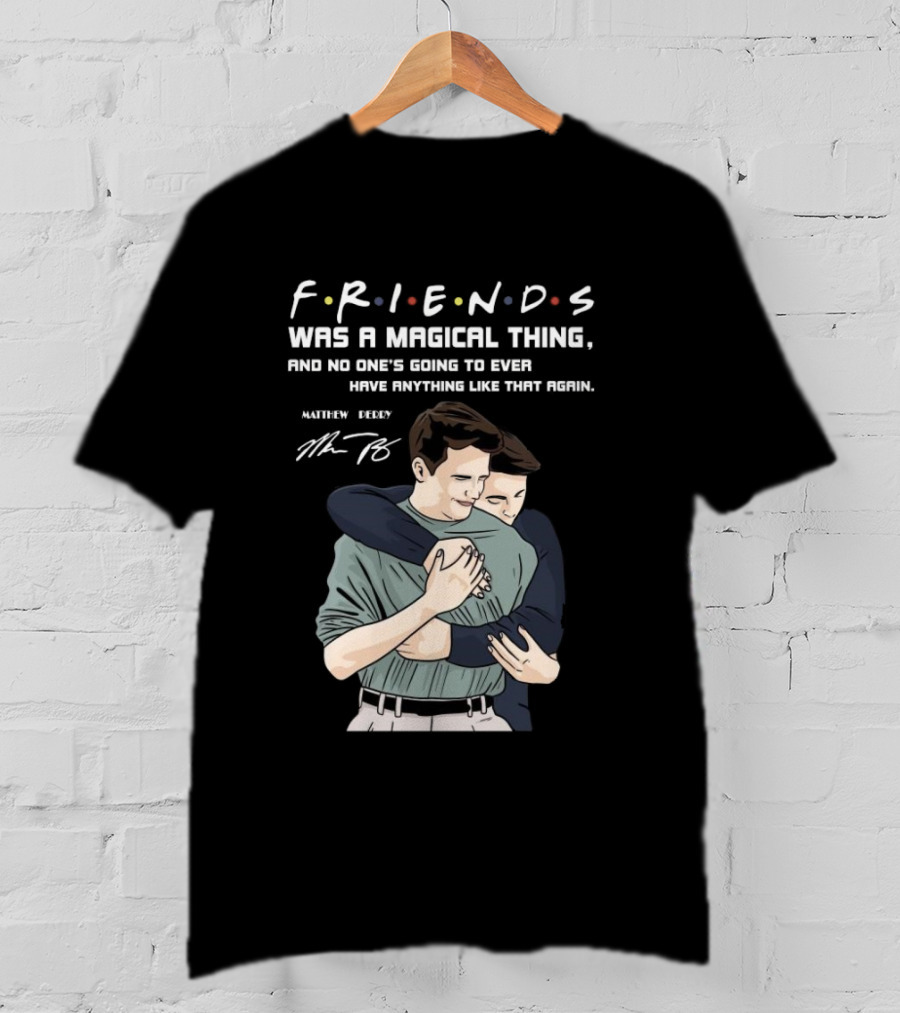 F.R.I.E.N.D.S. Was A Magical Thing Matthew Perry Chandler Bing Signature T-Shirt