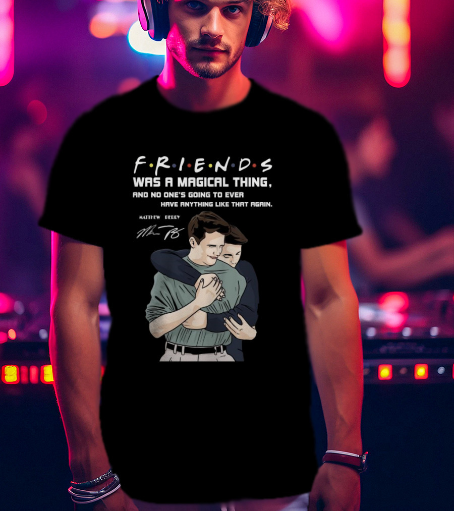 F.R.I.E.N.D.S. Was A Magical Thing Matthew Perry Chandler Bing Signature T-Shirt