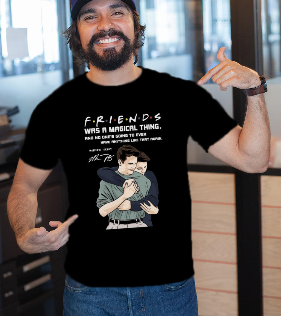 F.R.I.E.N.D.S. Was A Magical Thing Matthew Perry Chandler Bing Signature T-Shirt