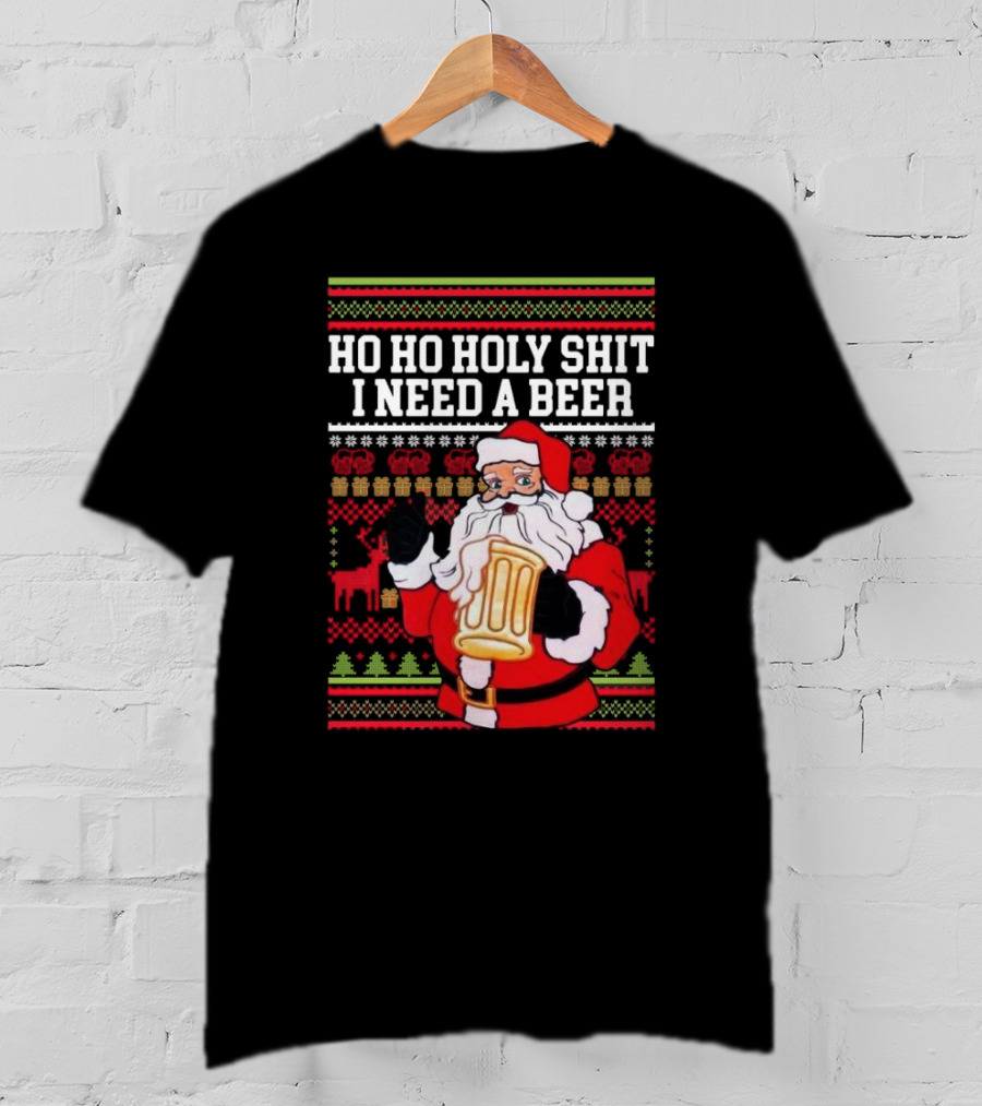 Santa Claus Ho Ho Holy Shit I Need A Beer Ugly Christmas T-Shirt