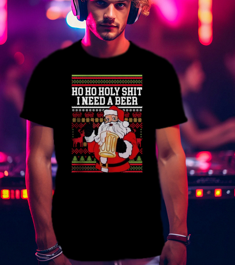 Santa Claus Ho Ho Holy Shit I Need A Beer Ugly Christmas T-Shirt