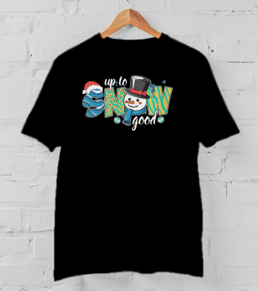 Up To Snow Good Christmas Snowman Hat Santa T-Shirt
