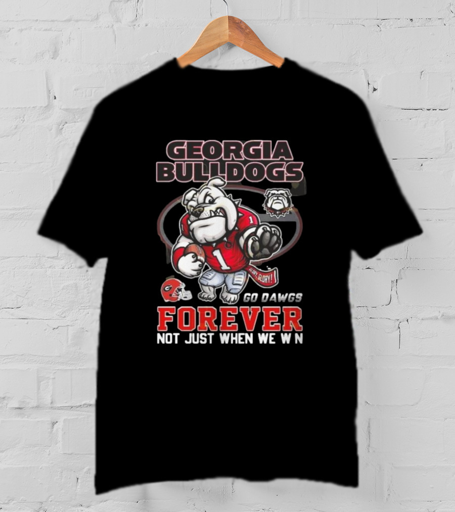 Georgia Bulldogs Forever Go Dawgs Mascot Not Just When We Win T-Shirt