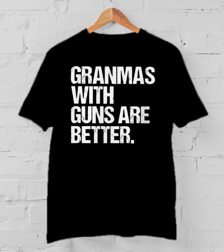 Grandmas With Guns Are Better T-Shirt