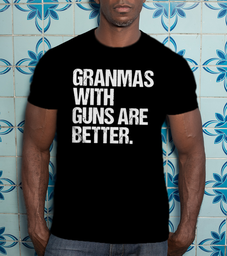 Grandmas With Guns Are Better T-Shirt
