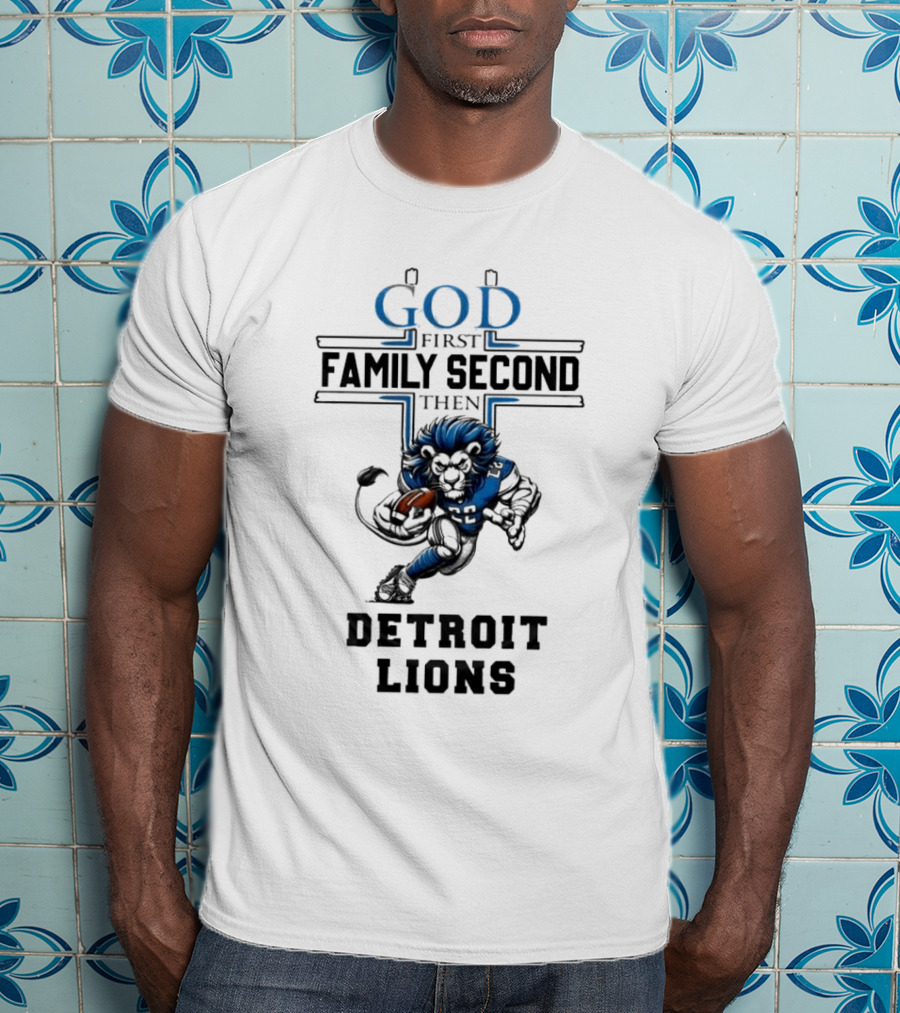 God First Family Second Then Detroit Lions Football Mascot T-Shirt