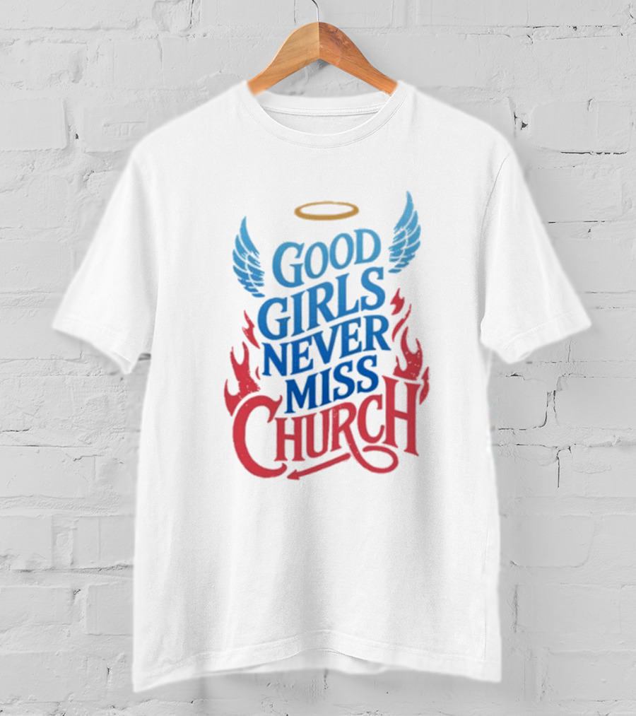 Good Girls Never Miss Church With Halo Wings And Flames T-Shirt