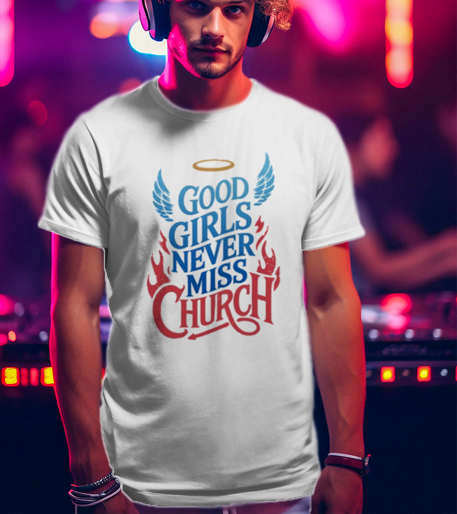 Good Girls Never Miss Church With Halo Wings And Flames T-Shirt