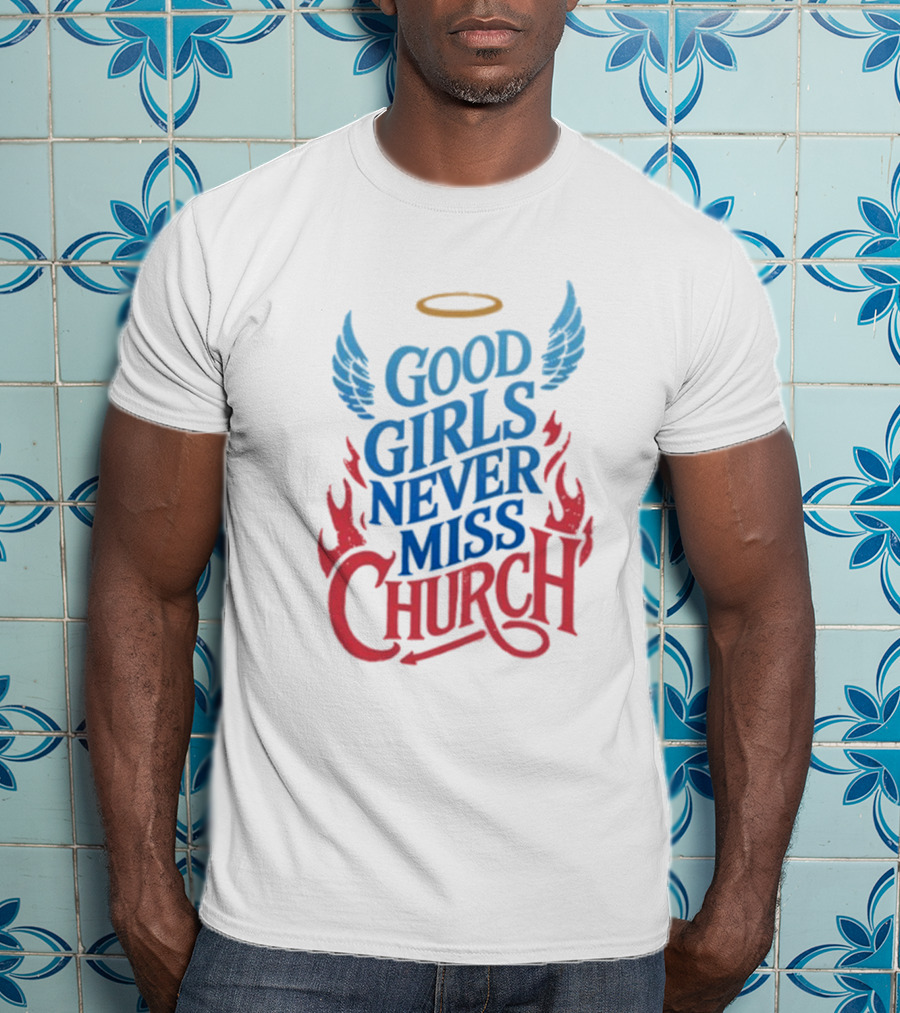 Good Girls Never Miss Church With Halo Wings And Flames T-Shirt