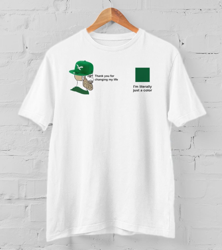 Philadelphia Eagles Thank You For Changing My Life I'm Literally Just A Color Green Cap T-Shirt