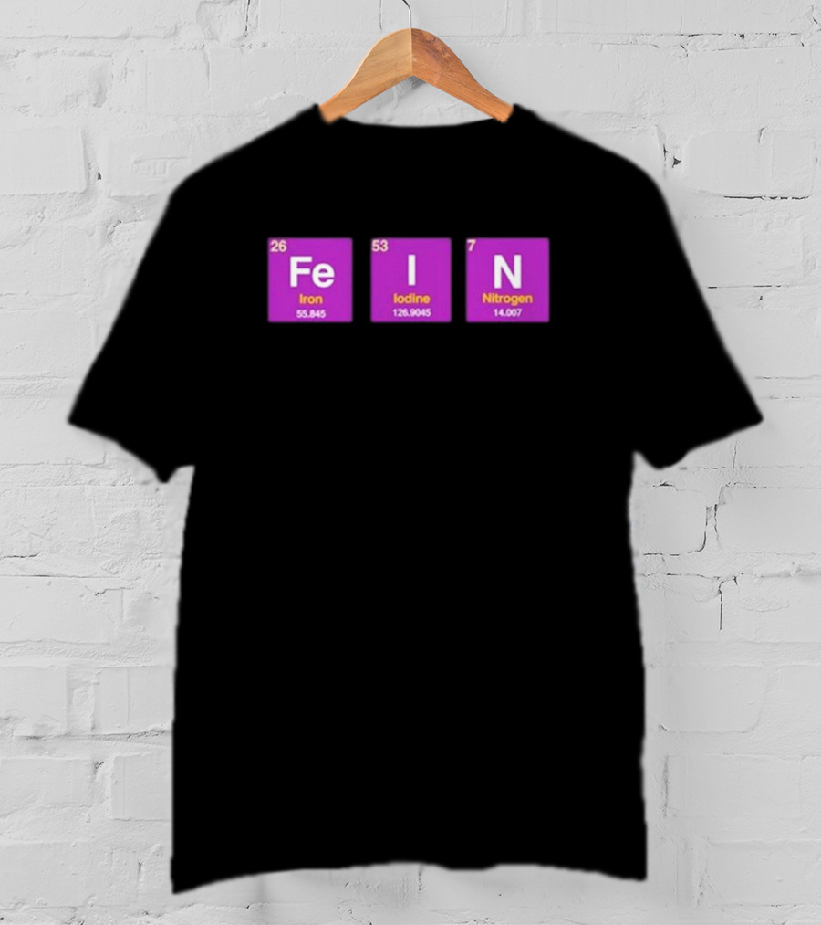 Funny Ahh FEIN Elements Iron Iodine Nitrogen Chemistry Blocks T-Shirt