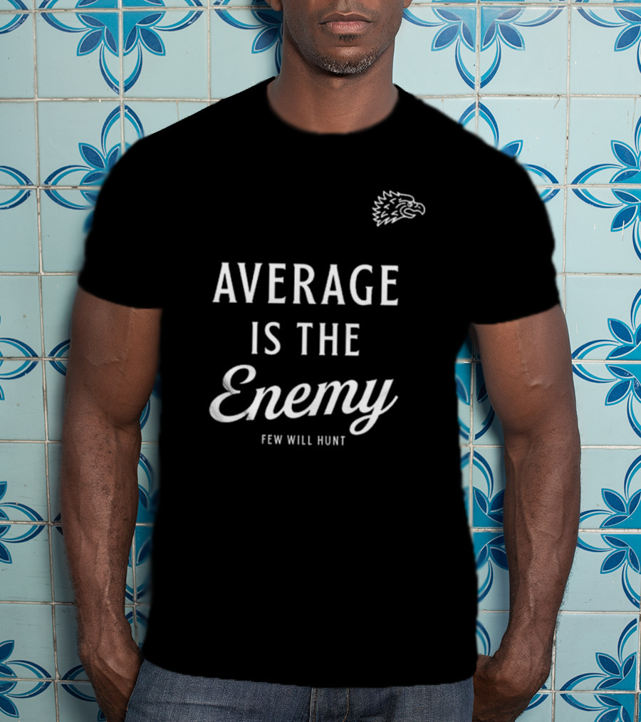 Dr Shawn Baker Average Is The Enemy Few Will Hunt Eagle Head T-Shirt
