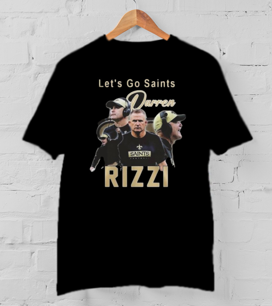 Let's Go Saints Darren Rizzi Saints Football T-Shirt