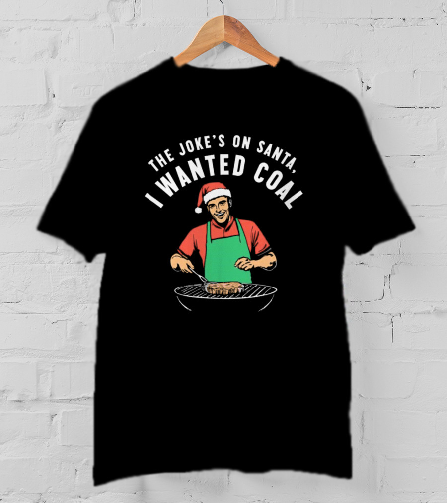 The Joke’s On Santa I Wanted Coal Christmas Grill Santa Hat Apron T-Shirt